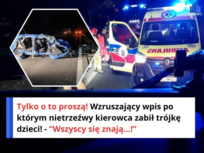 Tylko o to proszą! Wzruszający wpis po którym nietrzeźwy kierowca zabił trójkę dzieci! - “Wszyscy się znają...!”